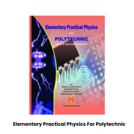 Elementary Practical Physics For Polytechnic
